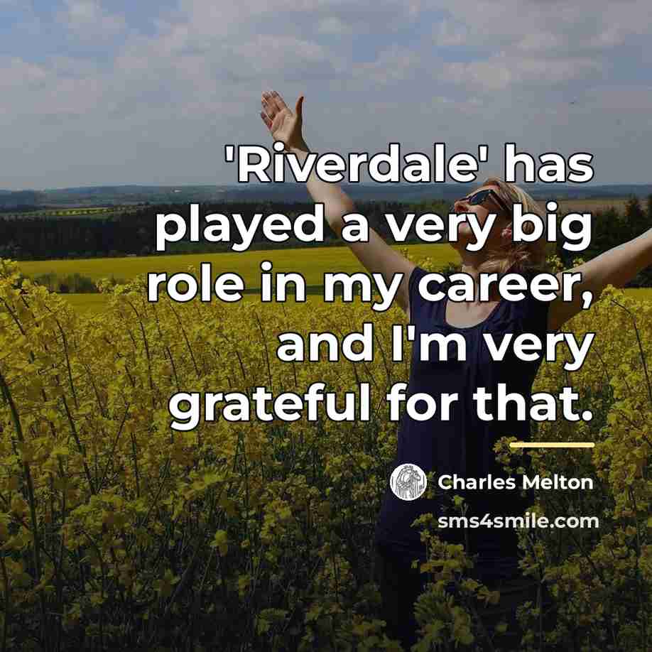 “'Riverdale' has played a very big role in my career,…” quote by Charles Melton