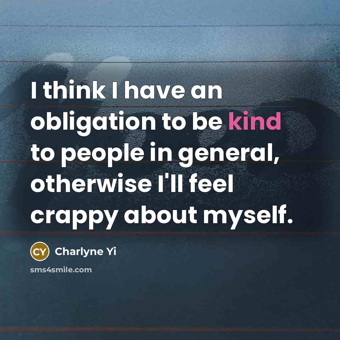 “I think I have an obligation to be kind to…” quote by Charlyne Yi