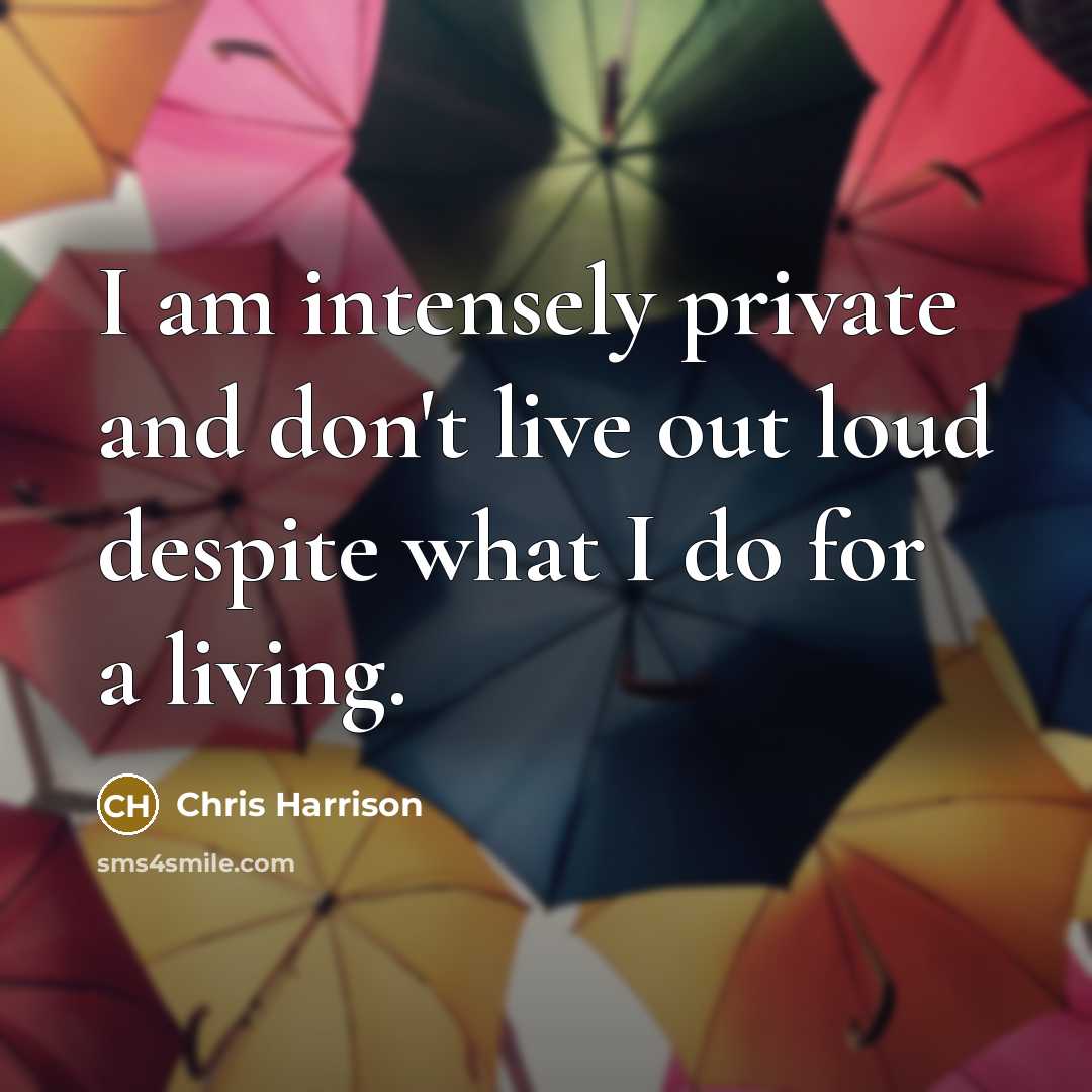 “I am intensely private and don't live out loud despite…” quote by Chris Harrison