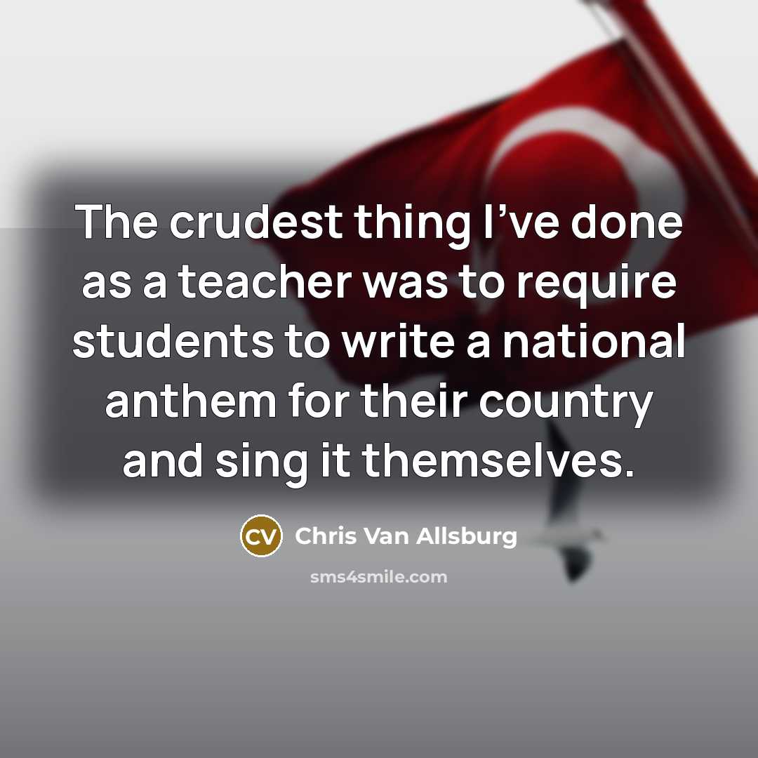 “The crudest thing I've done as a teacher was to…” quote by Chris Van Allsburg