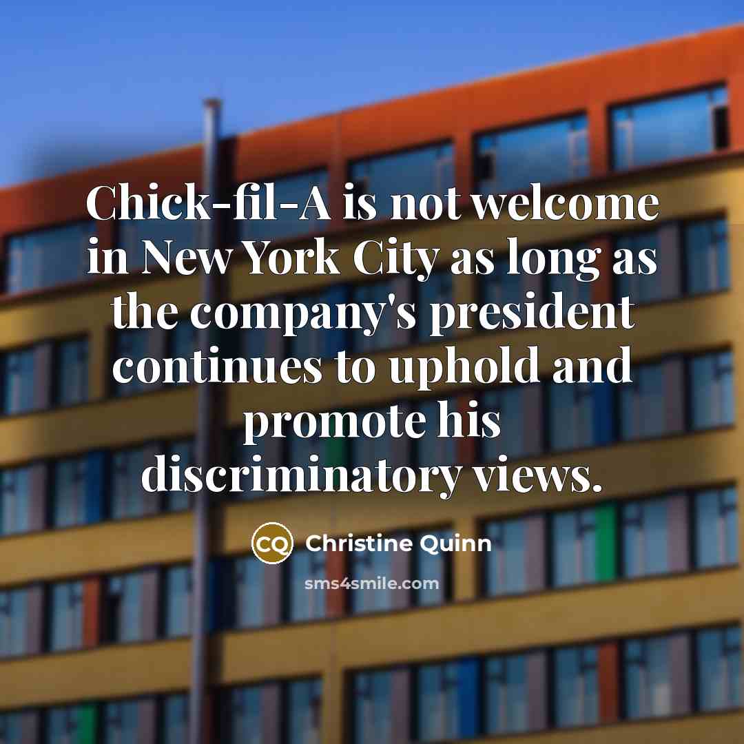 “Chick-fil-A is not welcome in New York City as long…” quote by Christine Quinn