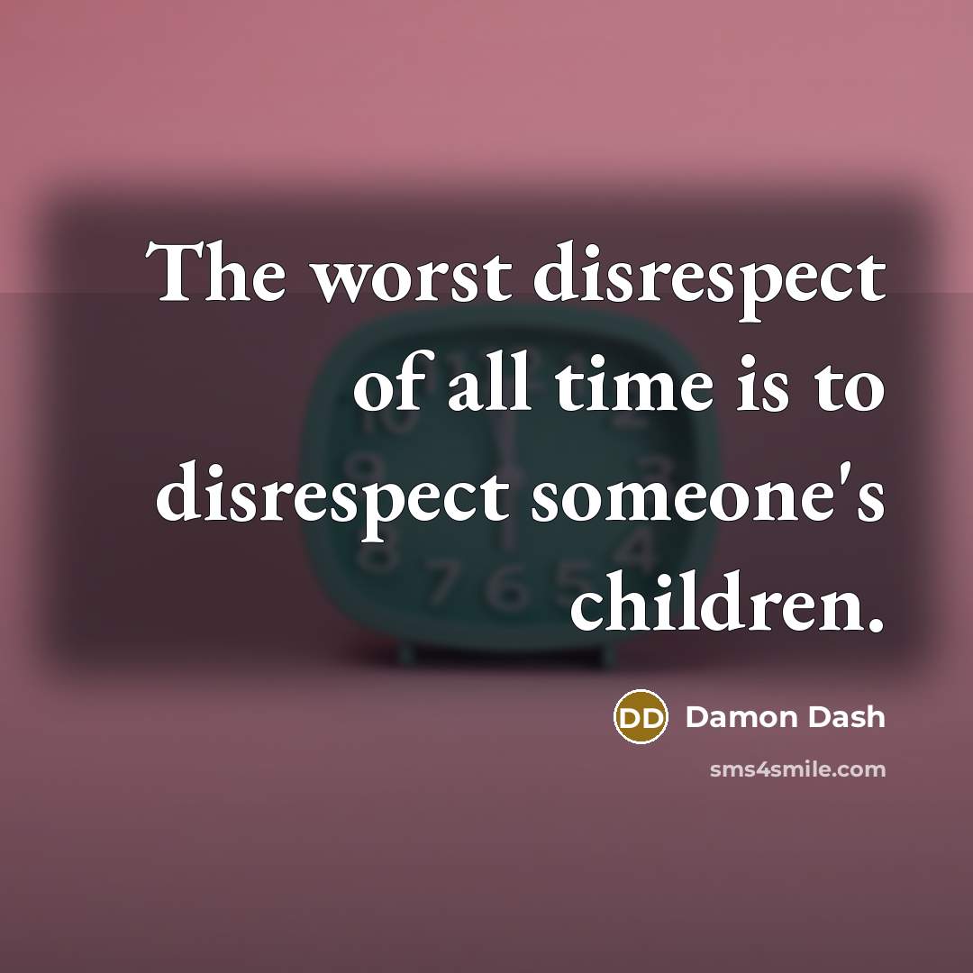 “The worst disrespect of all time is to disrespect someone's…” quote by Damon Dash