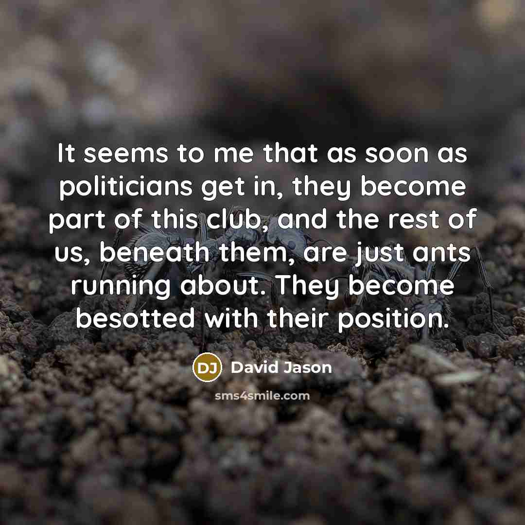 “It seems to me that as soon as politicians get…” quote by David Jason