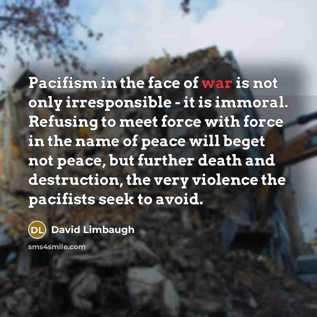 “Pacifism in the face of war is not only irresponsible…” quote by David Limbaugh