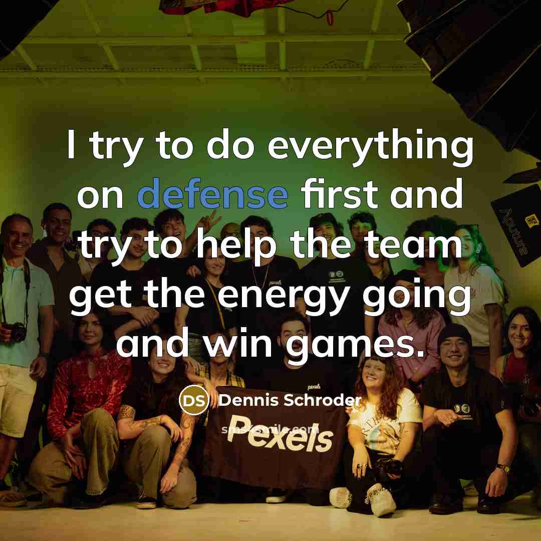 “I try to do everything on defense first and try…” quote by Dennis Schroder