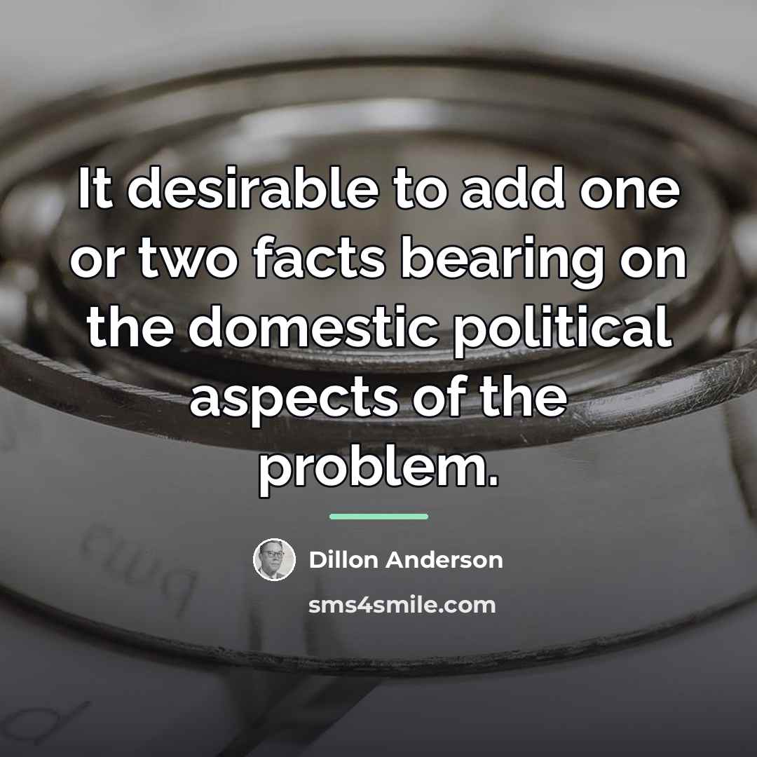 “It desirable to add one or two facts bearing on…” quote by Dillon Anderson