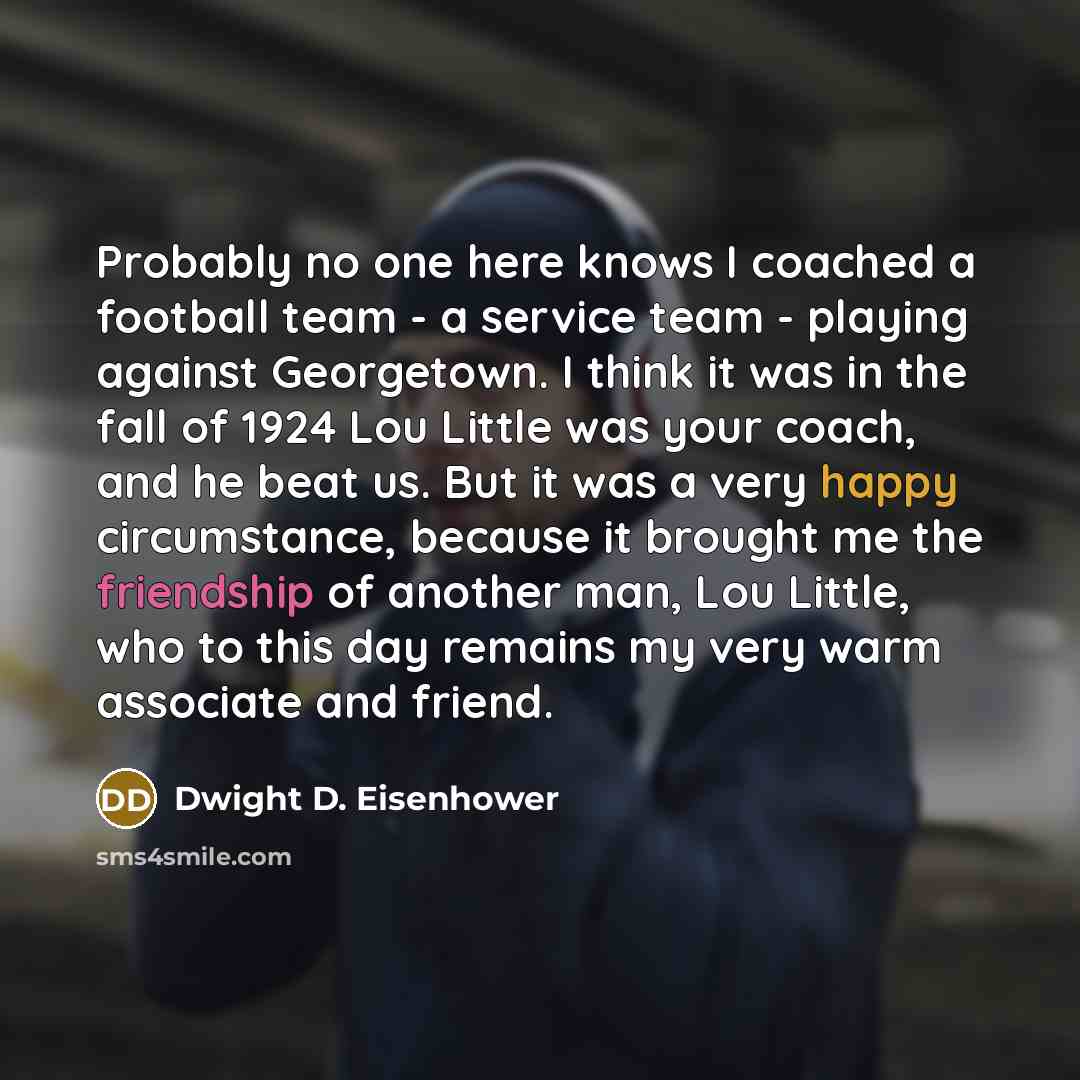 “Probably no one here knows I coached a football team…” quote by Dwight D. Eisenhower