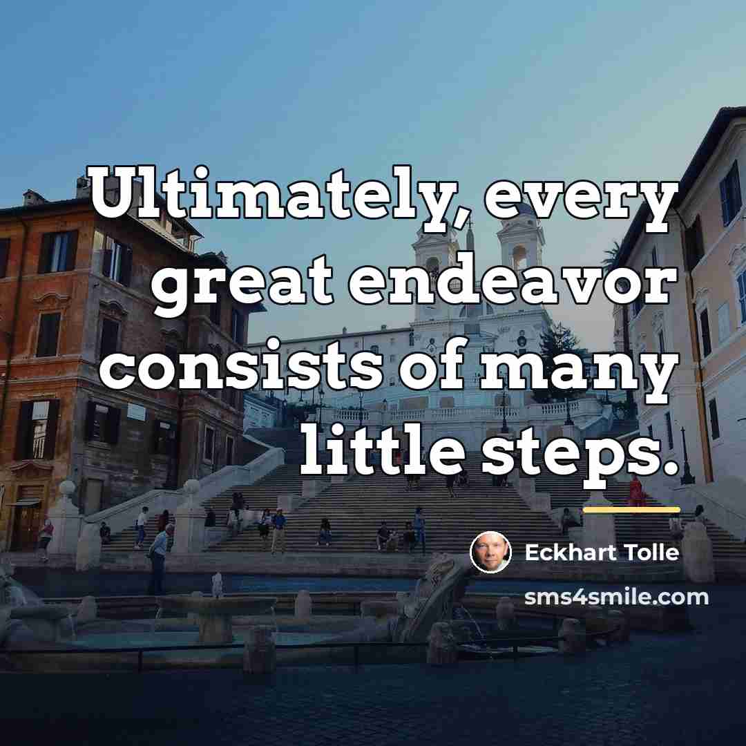“Ultimately, every great endeavor consists of many little steps.…” quote by Eckhart Tolle