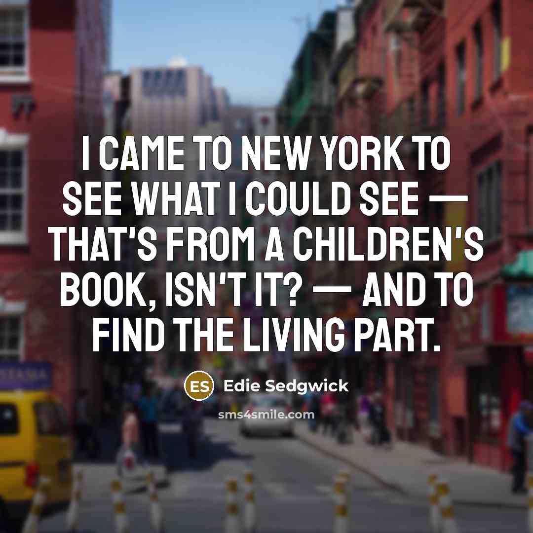 “I came to New York to see what I could…” quote by Edie Sedgwick