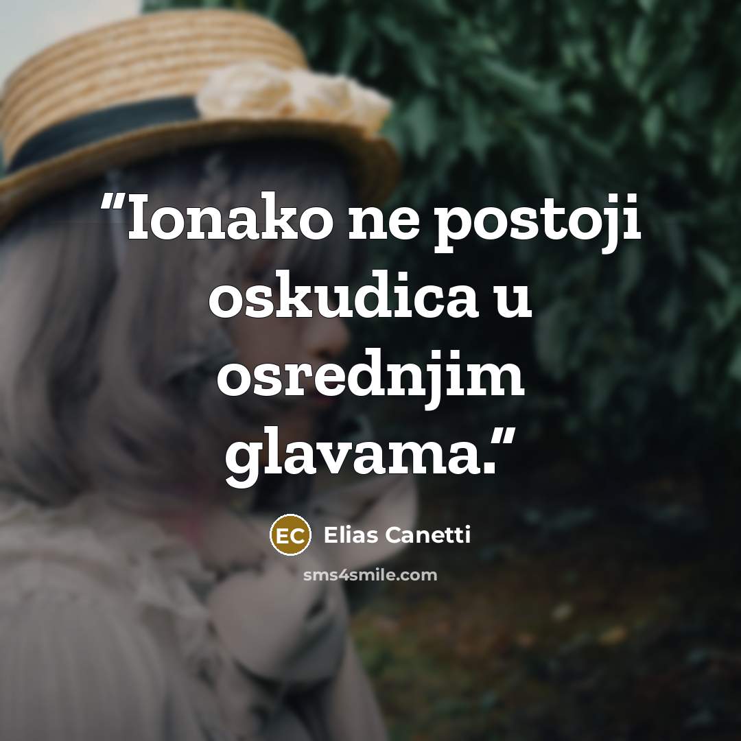 “Ionako ne postoji oskudica u osrednjim glavama.” quote by Elias Canetti