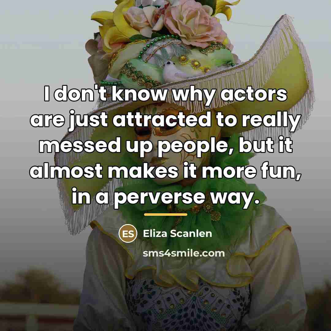 “I don't know why actors are just attracted to really…” quote by Eliza Scanlen