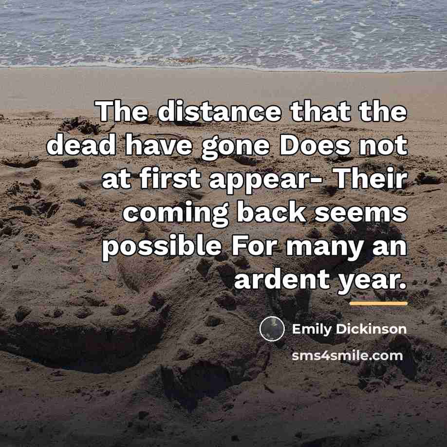 “The distance that the dead have gone Does not at…” quote by Emily Dickinson
