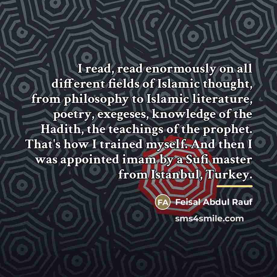 “I read, read enormously on all different fields of Islamic…” quote by Feisal Abdul Rauf