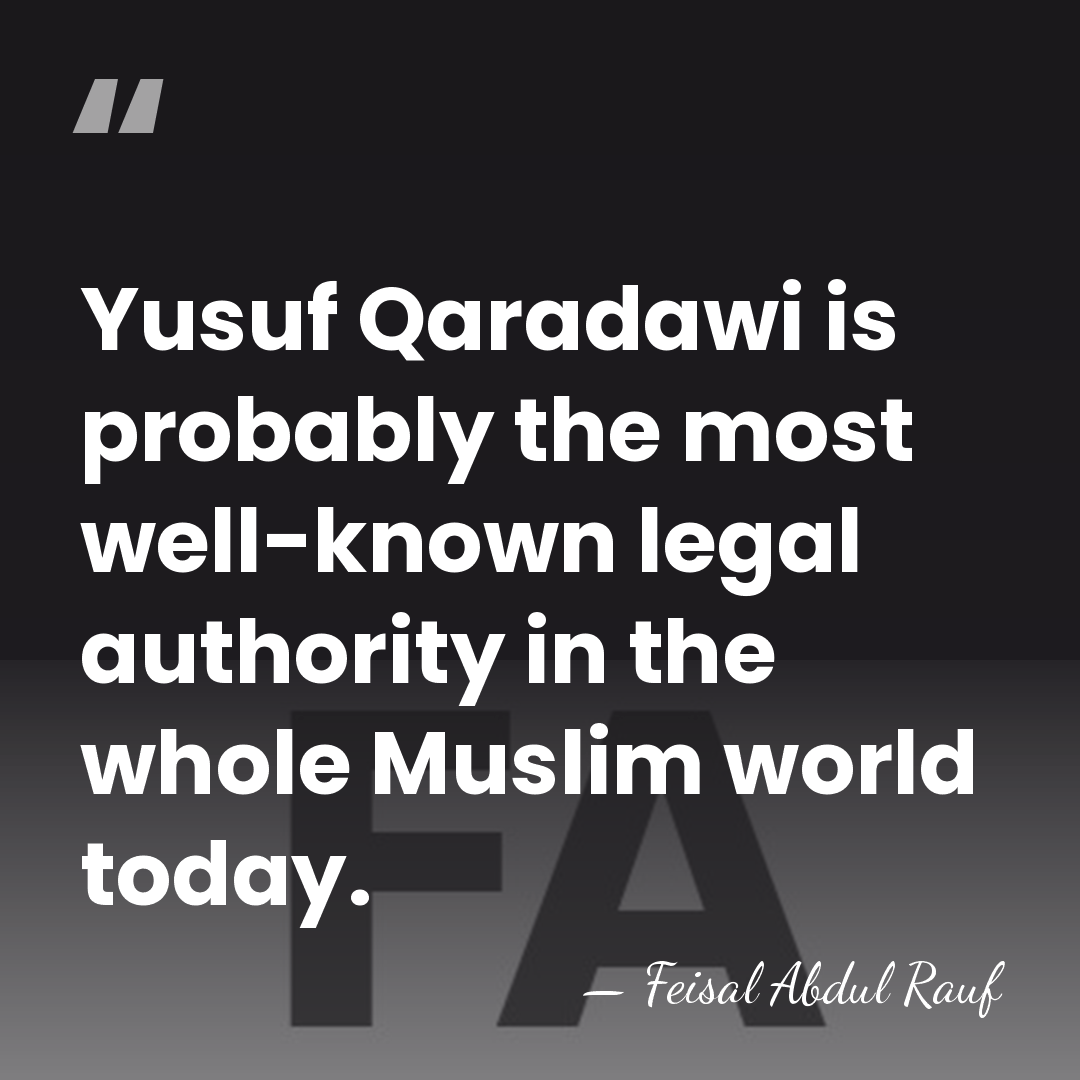 Yusuf Qaradawi is probably the most well-known legal authority in the whole&hellip; - Feisal Abdul Rauf