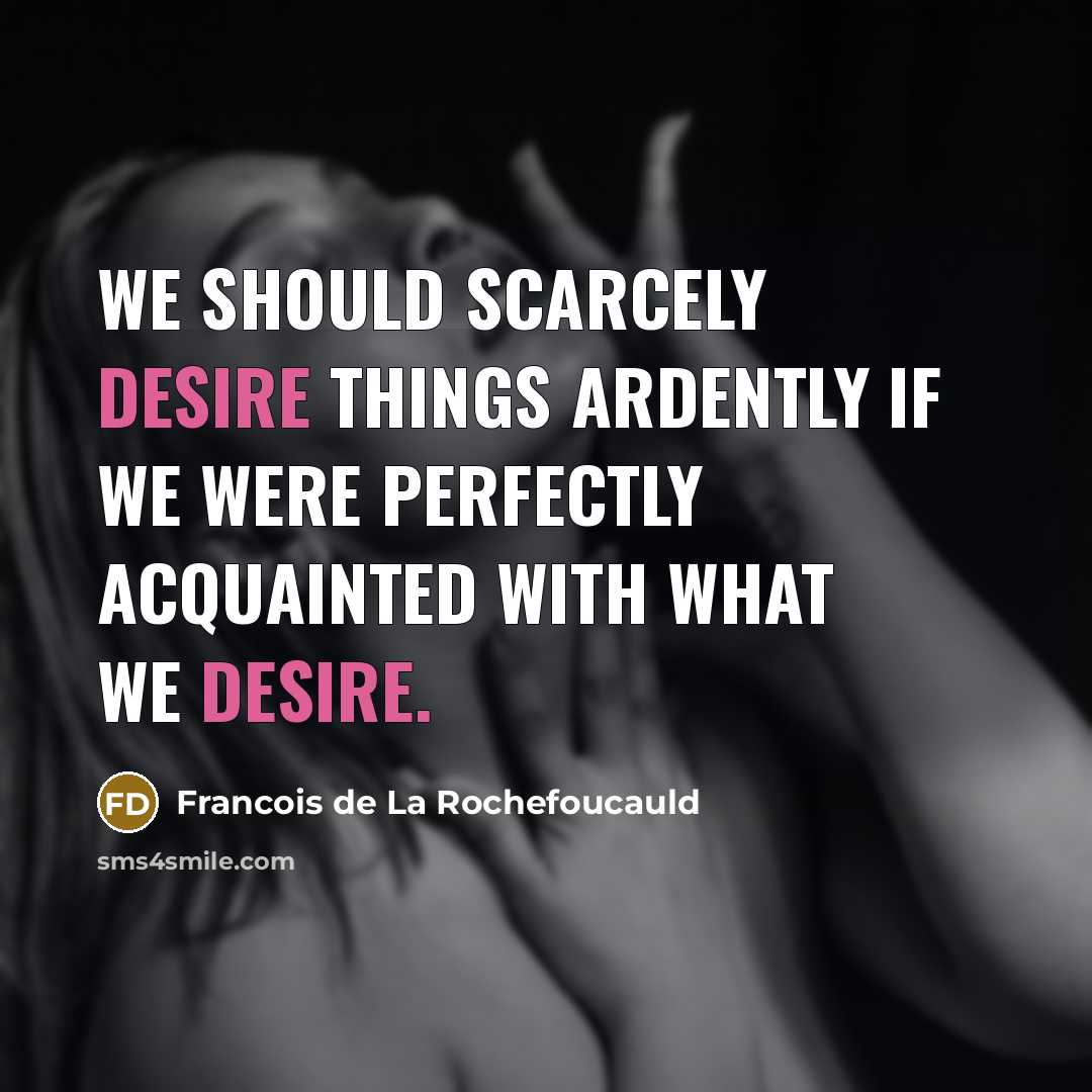 “We should scarcely desire things ardently if we were perfectly…” quote by Francois de La Rochefoucauld