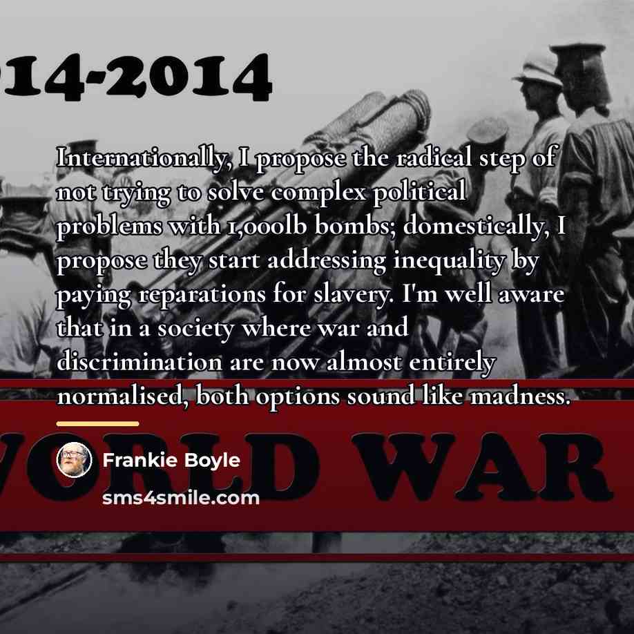 “Internationally, I propose the radical step of not trying to…” quote by Frankie Boyle