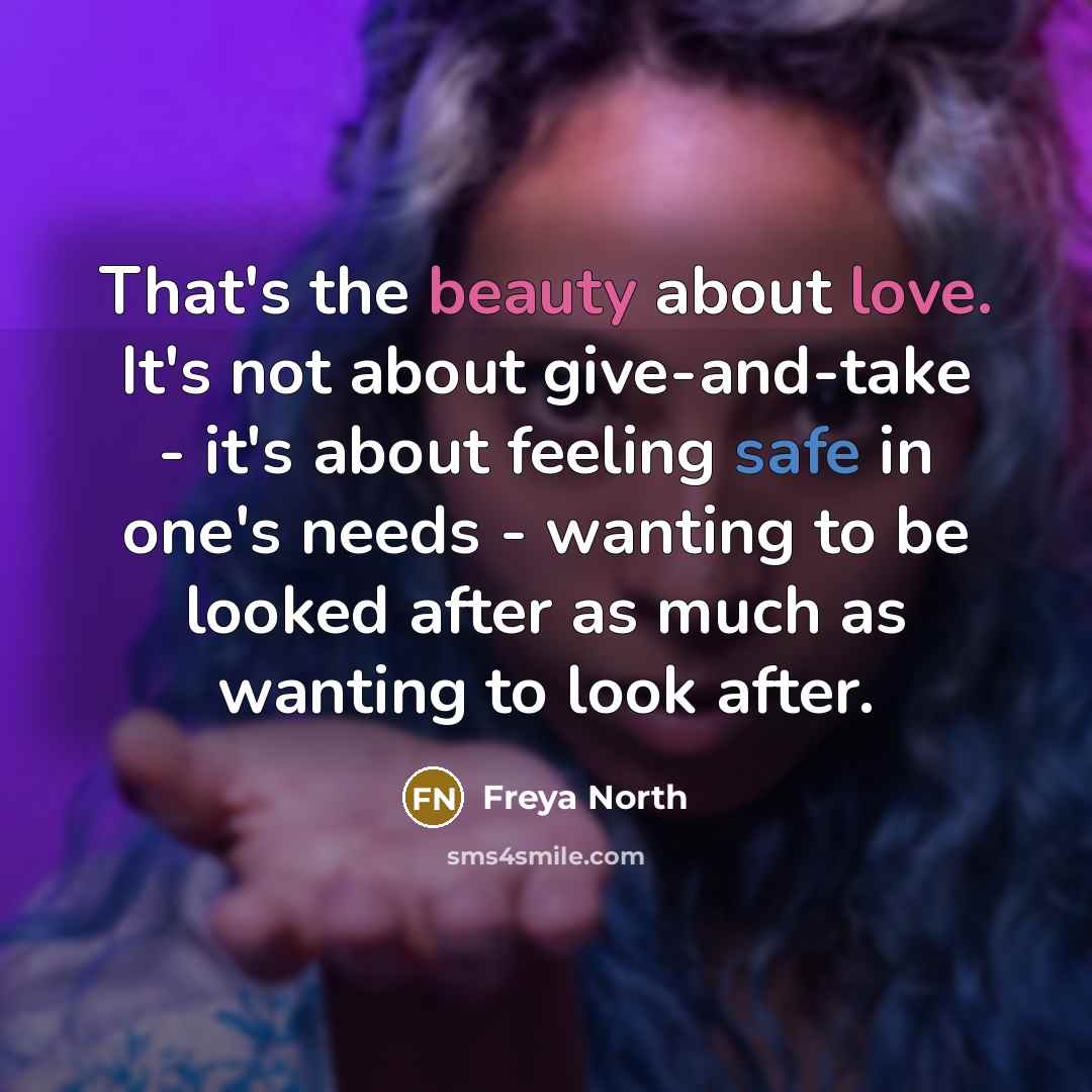 “That's the beauty about love. It's not about give-and-take -…” quote by Freya North
