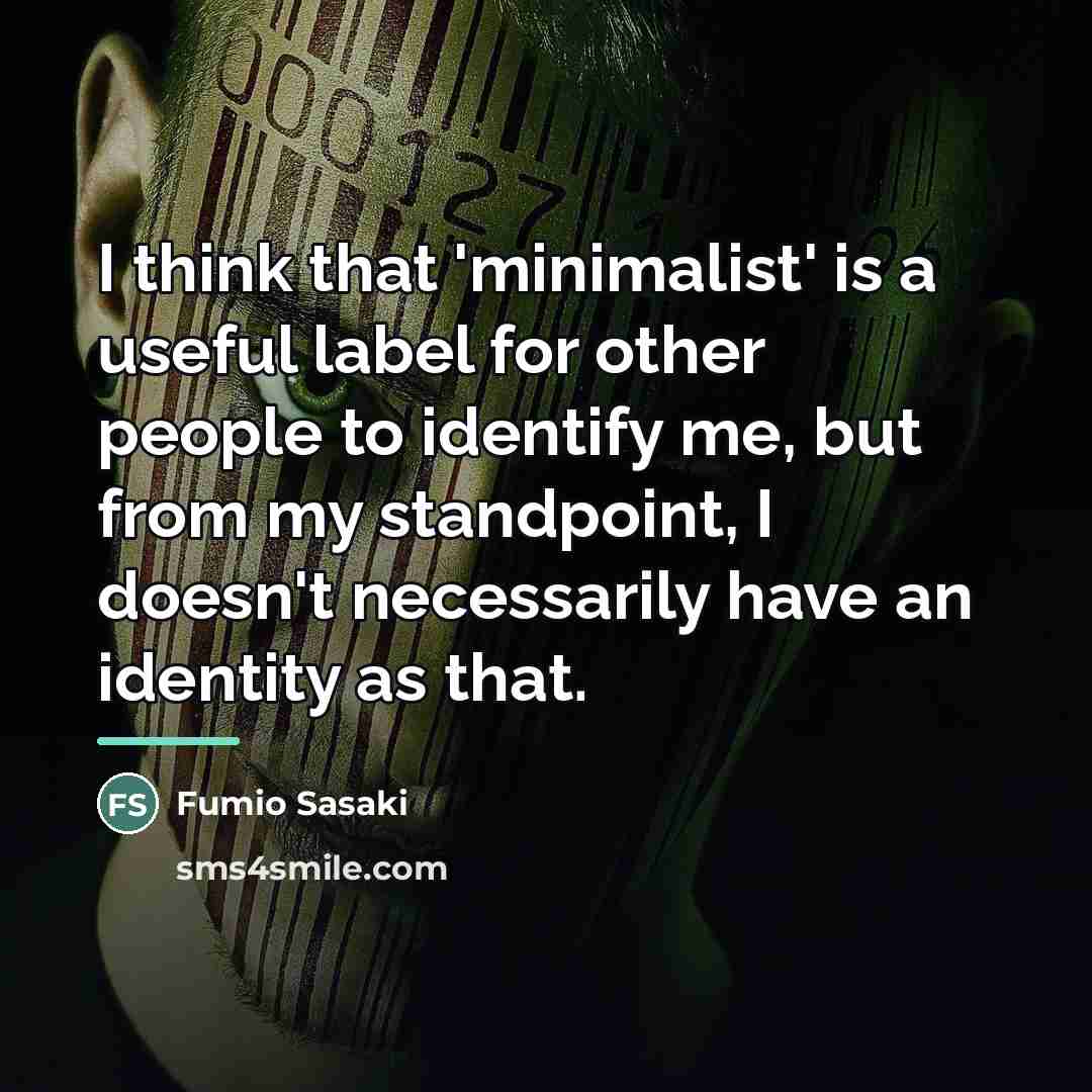 “I think that 'minimalist' is a useful label for other…” quote by Fumio Sasaki
