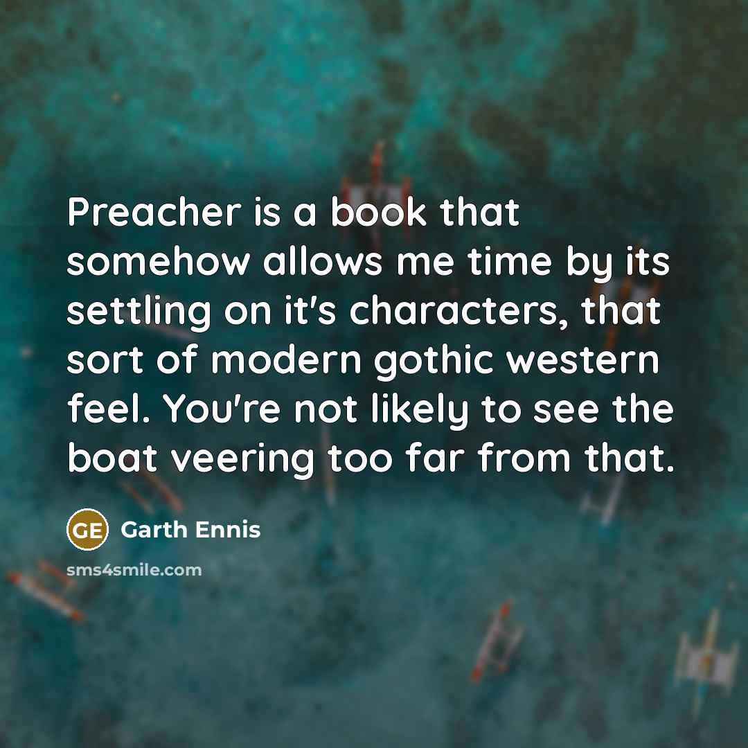 “Preacher is a book that somehow allows me time by…” quote by Garth Ennis