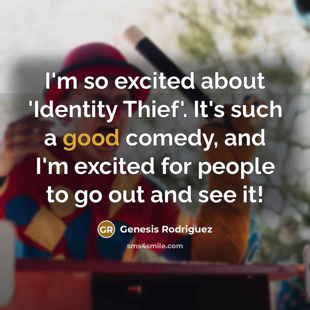 “I'm so excited about 'Identity Thief'. It's such a good…” quote by Genesis Rodriguez