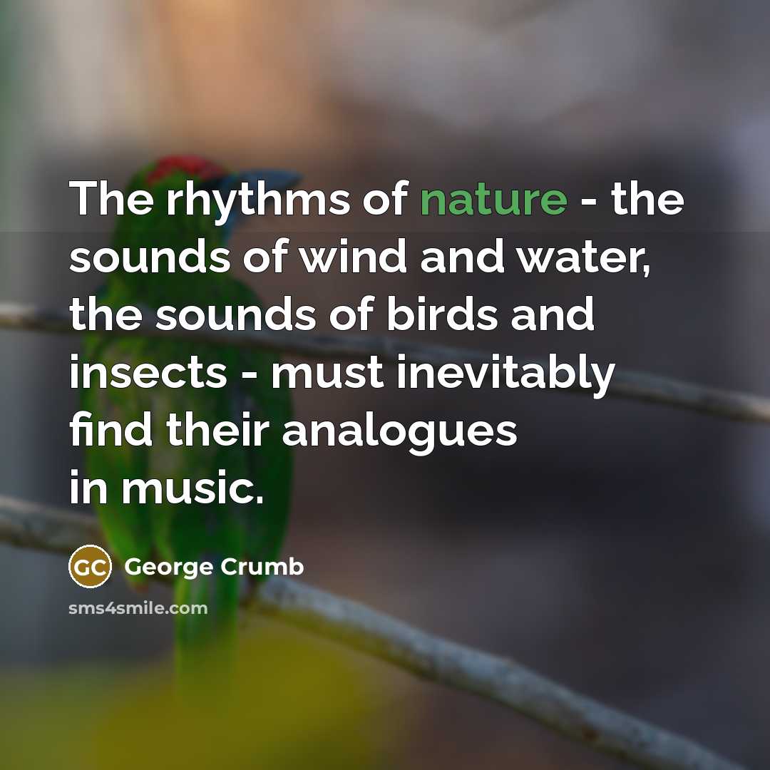 “The rhythms of nature - the sounds of wind and…” quote by George Crumb