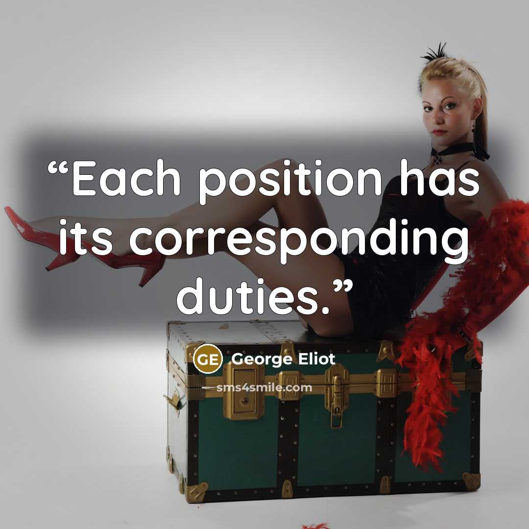 “Each position has its corresponding duties.” quote by George Eliot