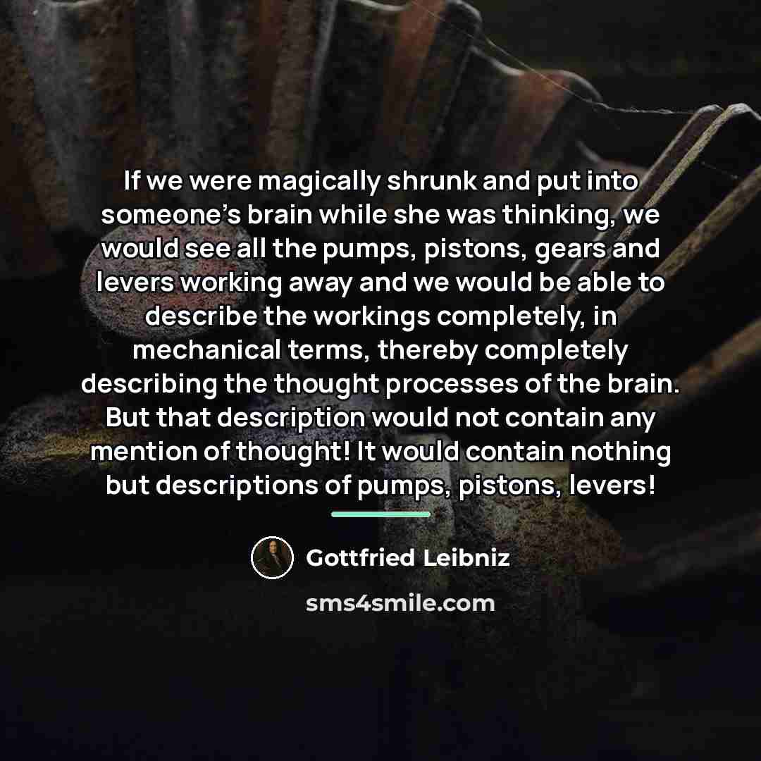 “If we were magically shrunk and put into someone's brain…” quote by Gottfried Leibniz