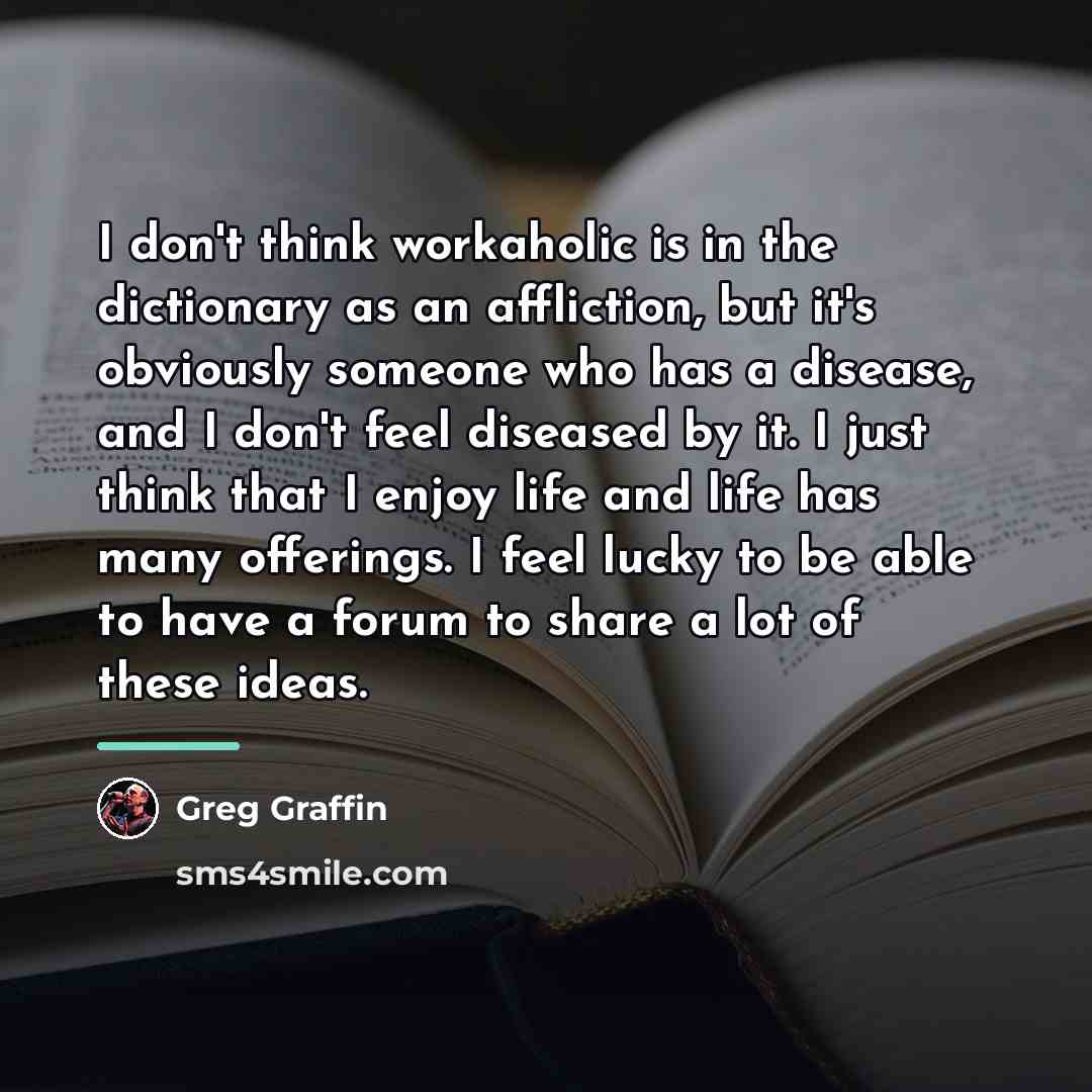 “I don't think workaholic is in the dictionary as an…” quote by Greg Graffin