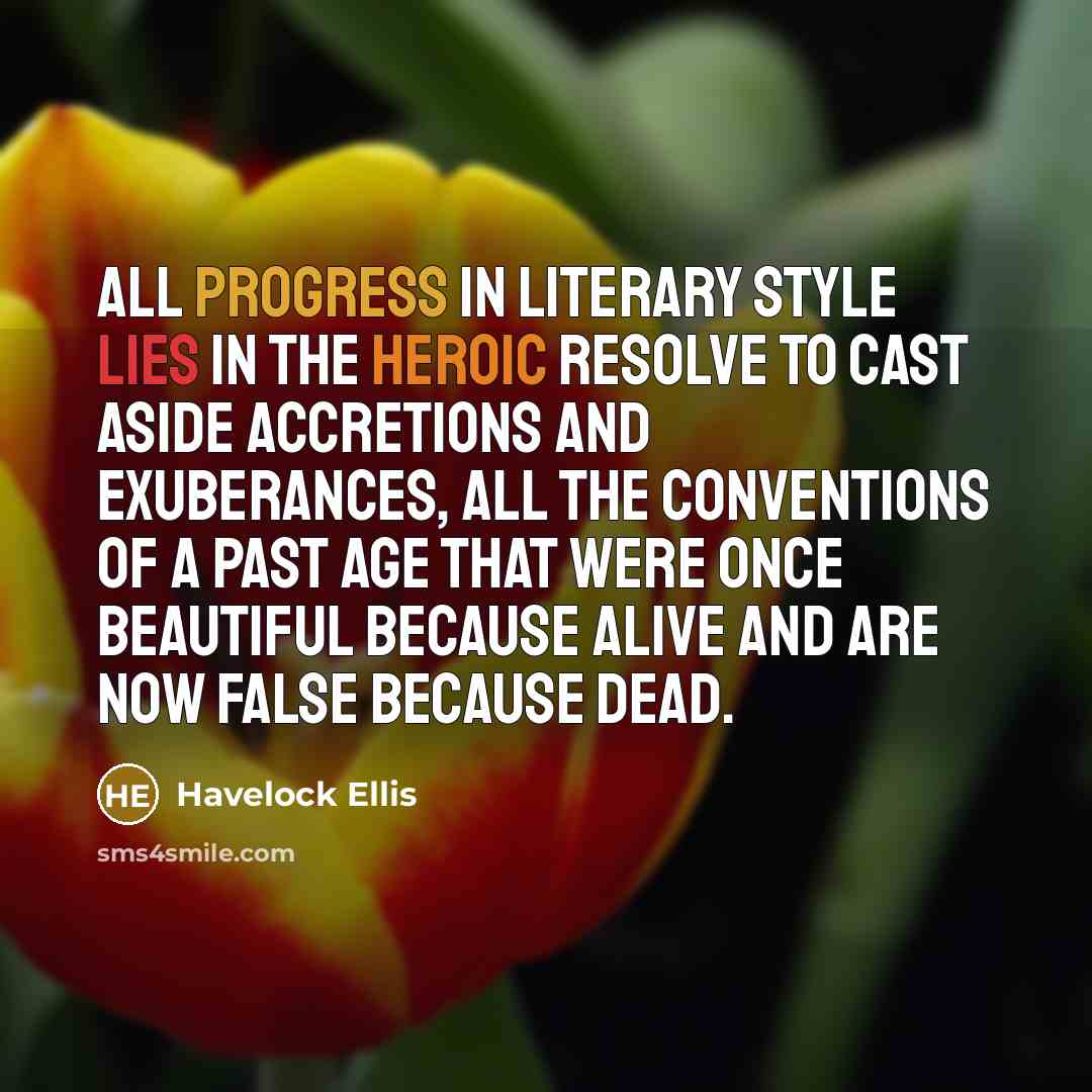 “All progress in literary style lies in the heroic resolve…” quote by Havelock Ellis