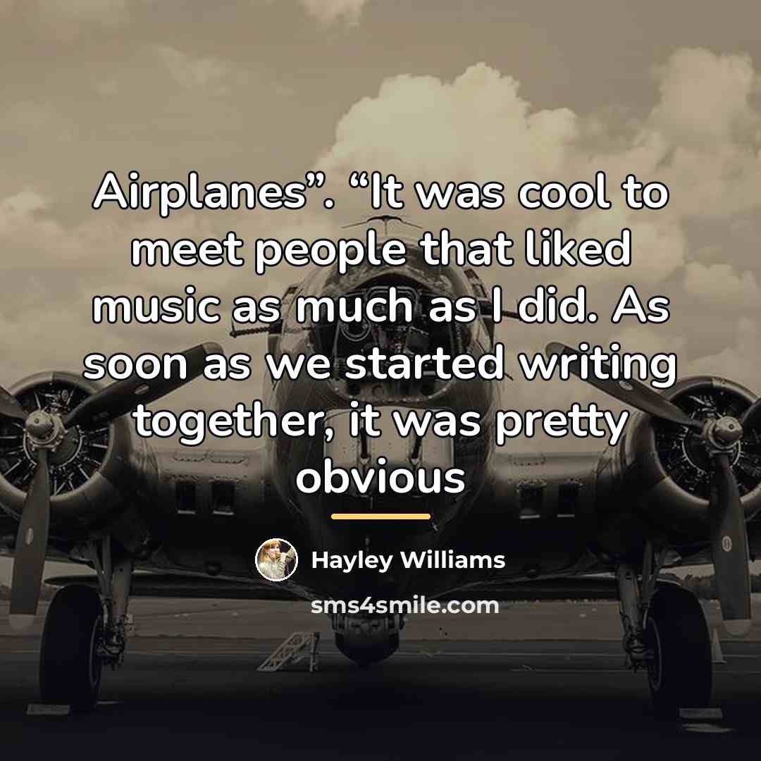 “Airplanes”. “It was cool to meet people that liked music…” quote by Hayley Williams