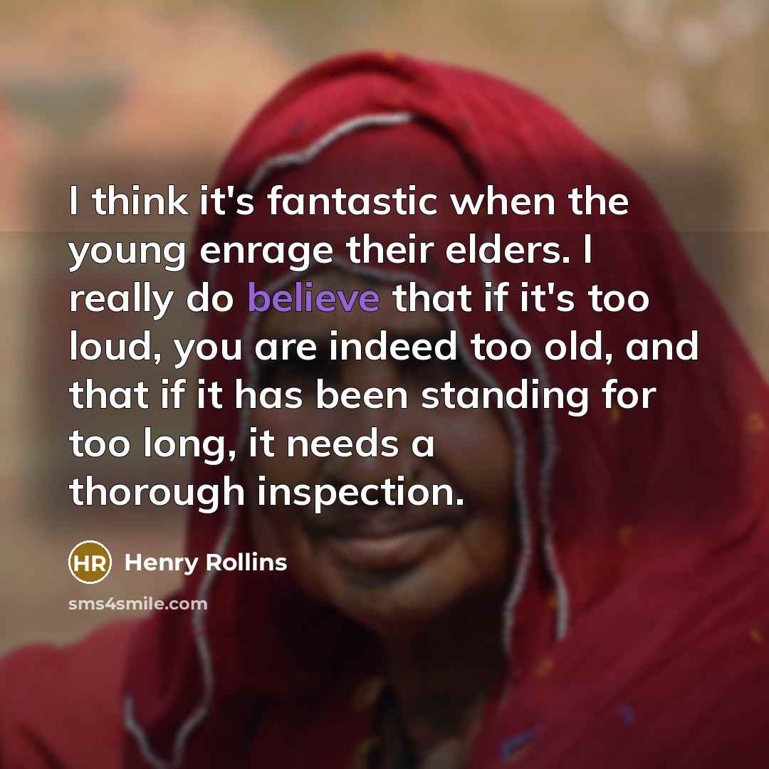 “I think it's fantastic when the young enrage their elders.…” quote by Henry Rollins