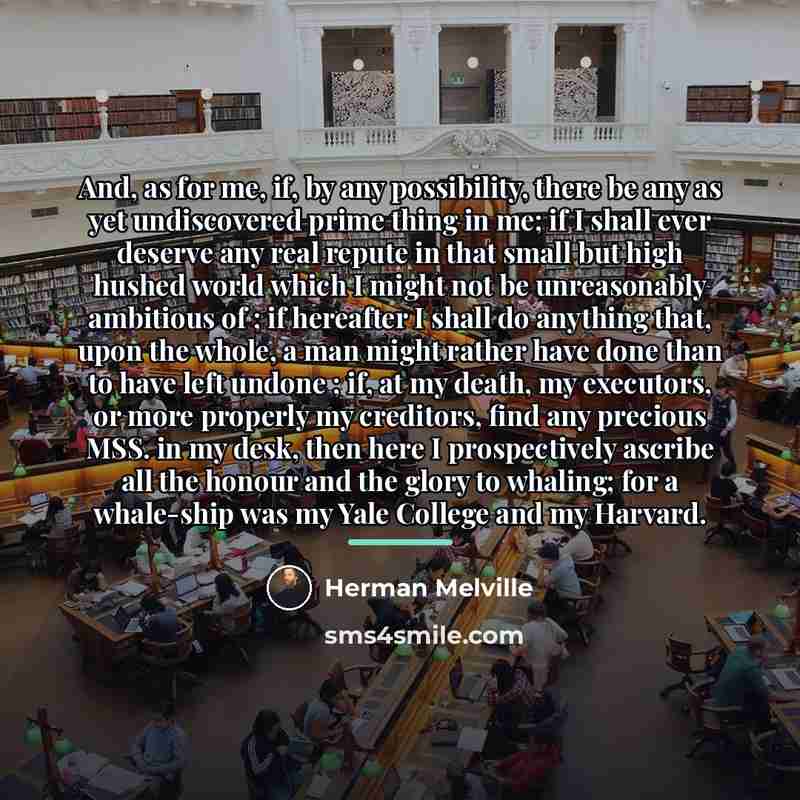 “And, as for me, if, by any possibility, there be…” quote by Herman Melville