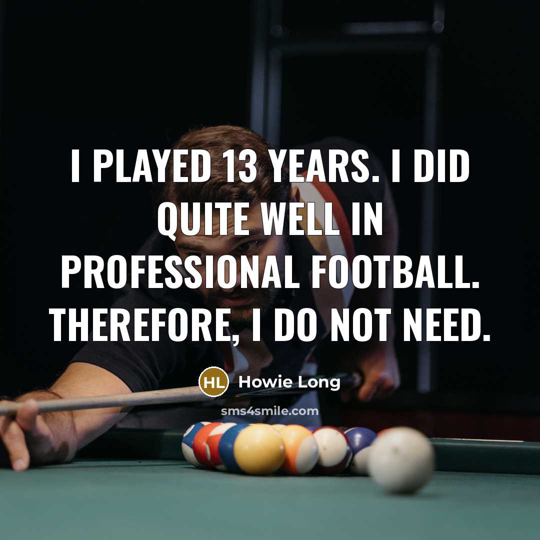 “I played 13 years. I did quite well in professional…” quote by Howie Long
