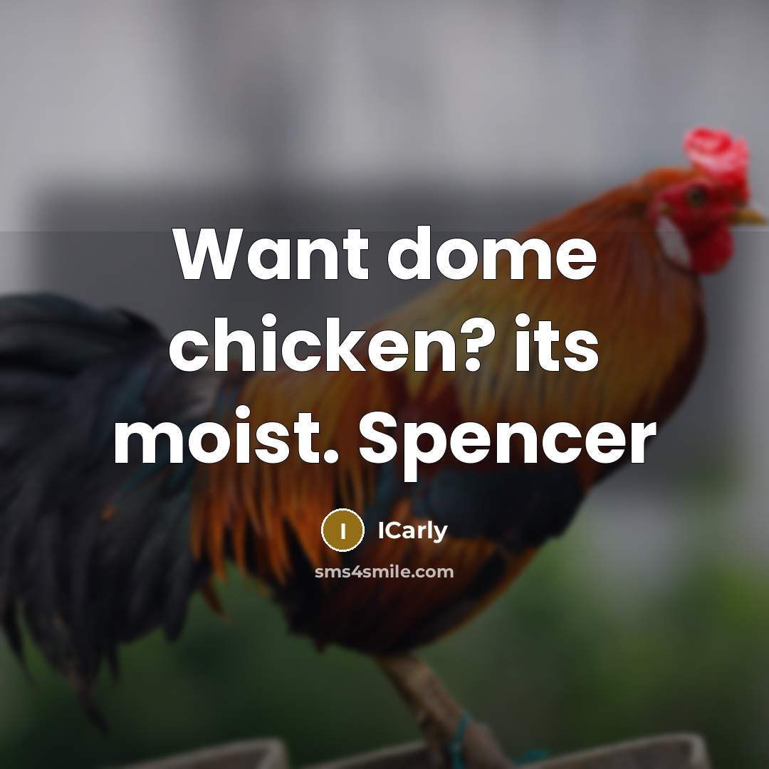 “Want dome chicken? its moist. Spencer…” quote by ICarly