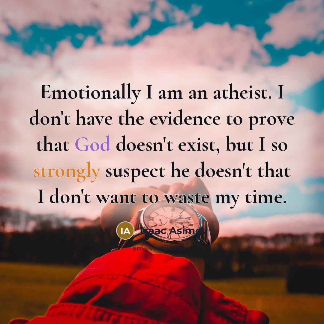 “Emotionally I am an atheist. I don't have the evidence…” quote by Isaac Asimov