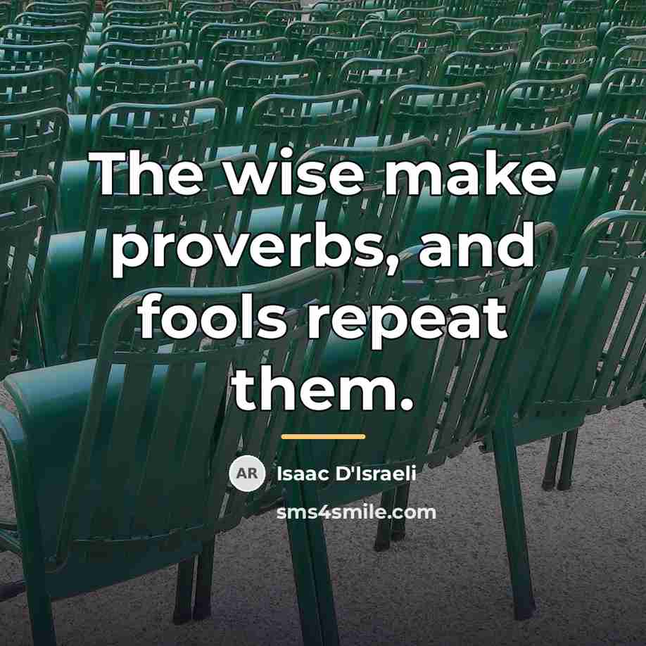 “The wise make proverbs, and fools repeat them.…” quote by Isaac D'Israeli