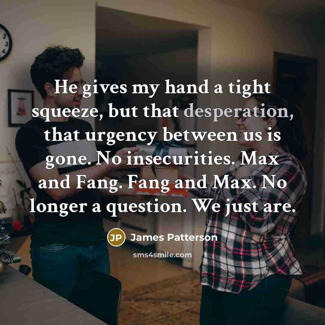 “He gives my hand a tight squeeze, but that desperation,…” quote by James Patterson