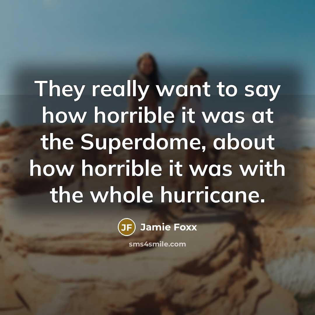 “They really want to say how horrible it was at…” quote by Jamie Foxx