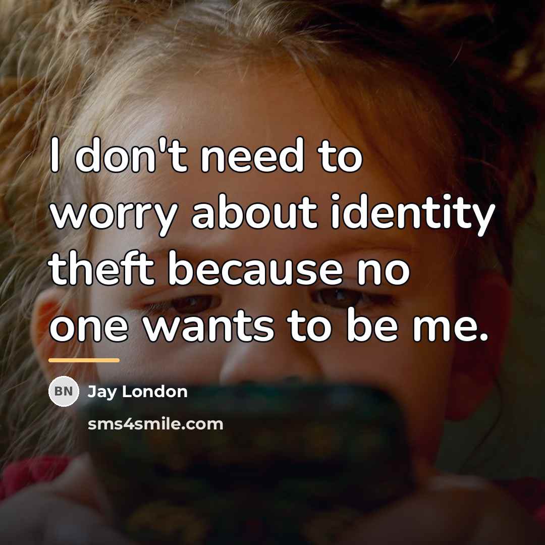 “I don't need to worry about identity theft because no…” quote by Jay London