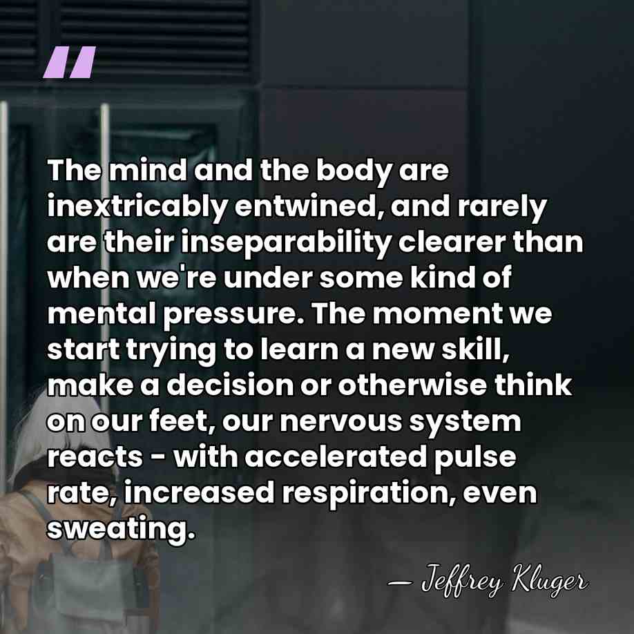 The mind and the body are inextricably entwined, and rarely are their&hellip; - Jeffrey Kluger