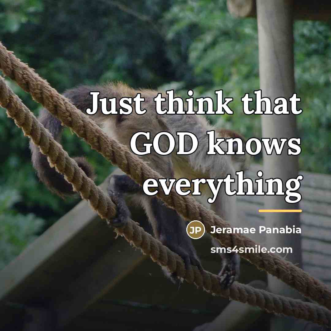 “Just think that GOD knows everything…” quote by Jeramae Panabia
