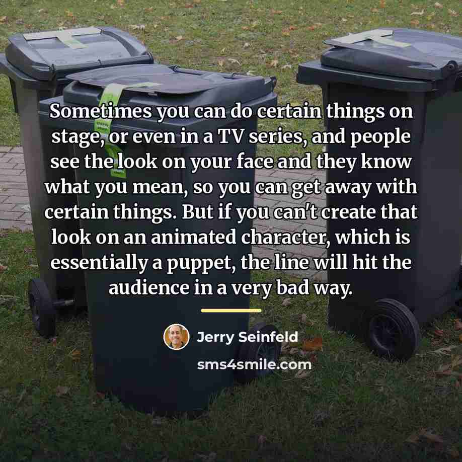 “Sometimes you can do certain things on stage, or even…” quote by Jerry Seinfeld