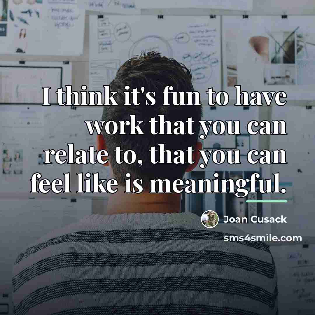 “I think it's fun to have work that you can…” quote by Joan Cusack