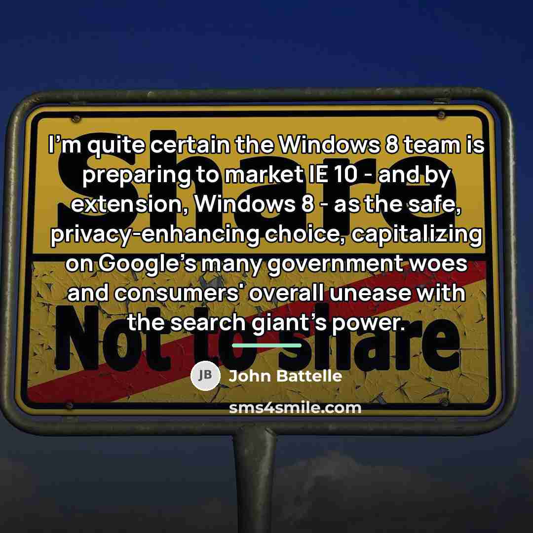 “I'm quite certain the Windows 8 team is preparing to…” quote by John Battelle