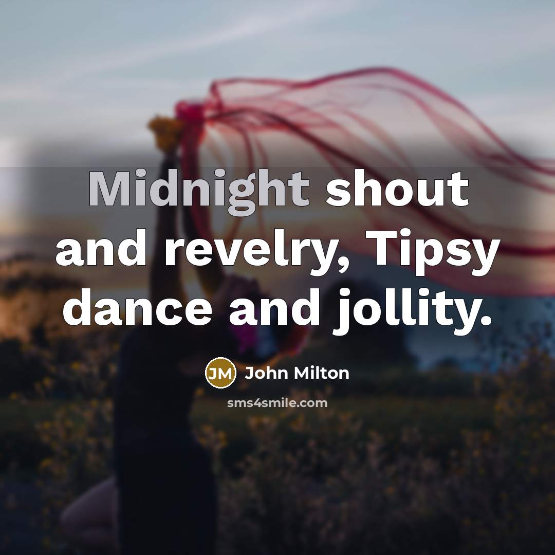 “Midnight shout and revelry, Tipsy dance and jollity.…” quote by John Milton