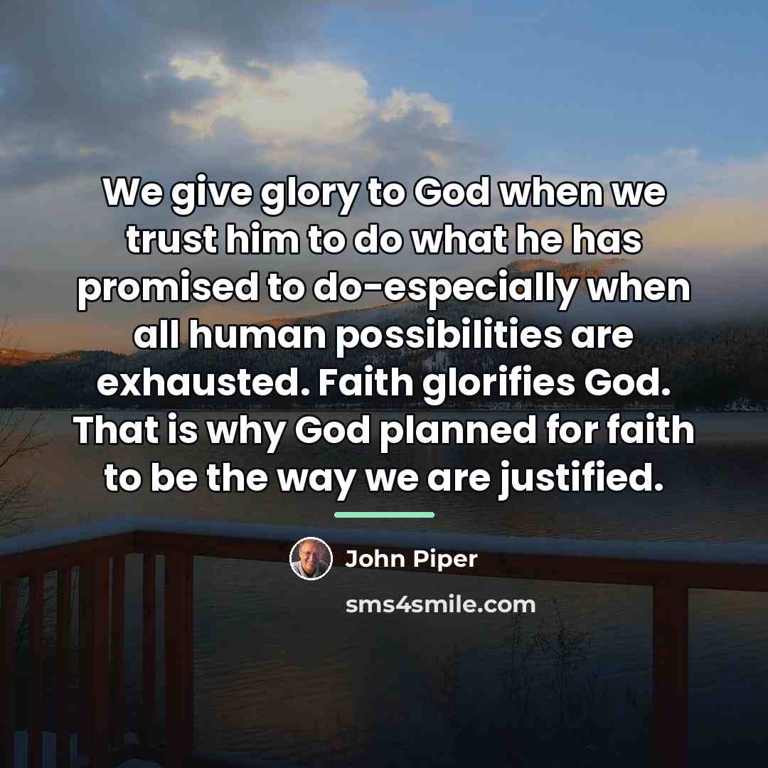 “We give glory to God when we trust him to…” quote by John Piper