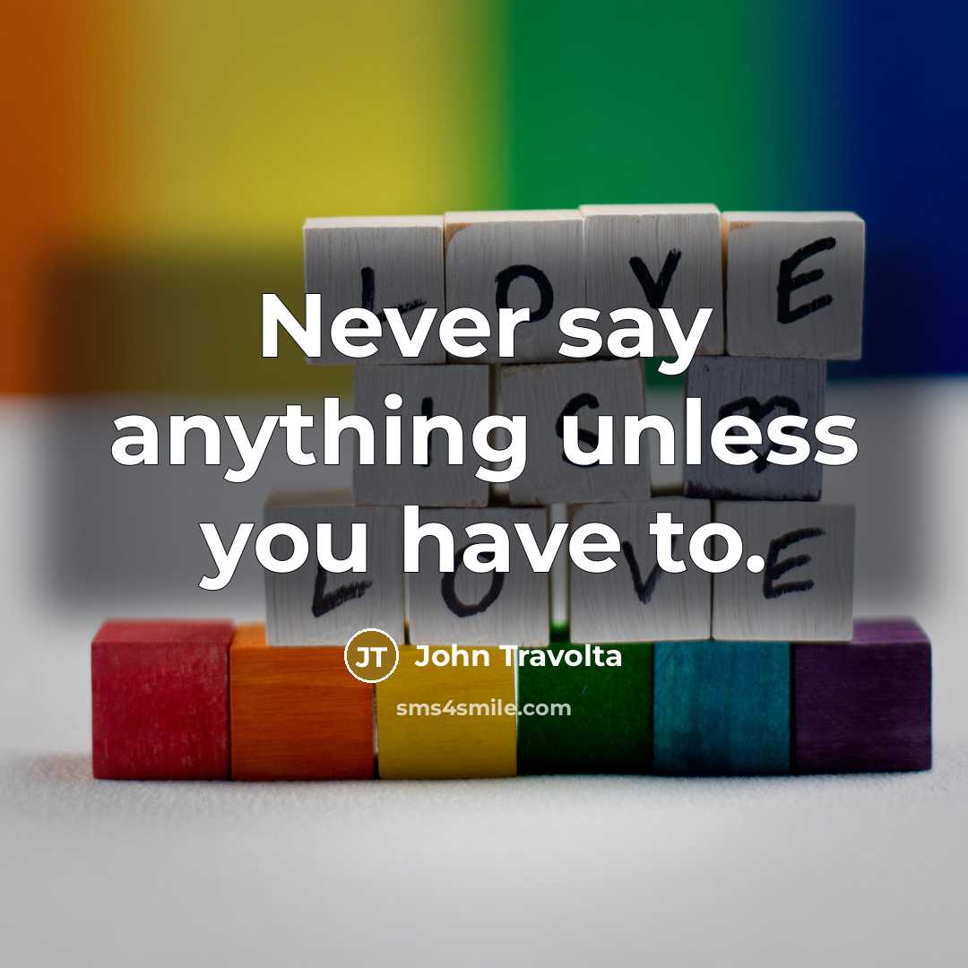 “Never say anything unless you have to.…” quote by John Travolta