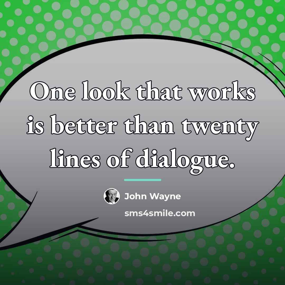 “One look that works is better than twenty lines of…” quote by John Wayne