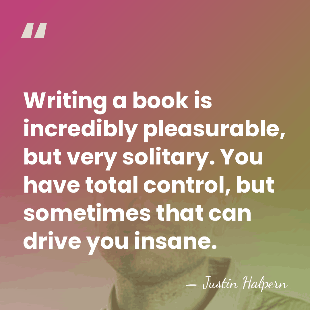 Writing a book is incredibly pleasurable, but very solitary. You have total&hellip; - Justin Halpern