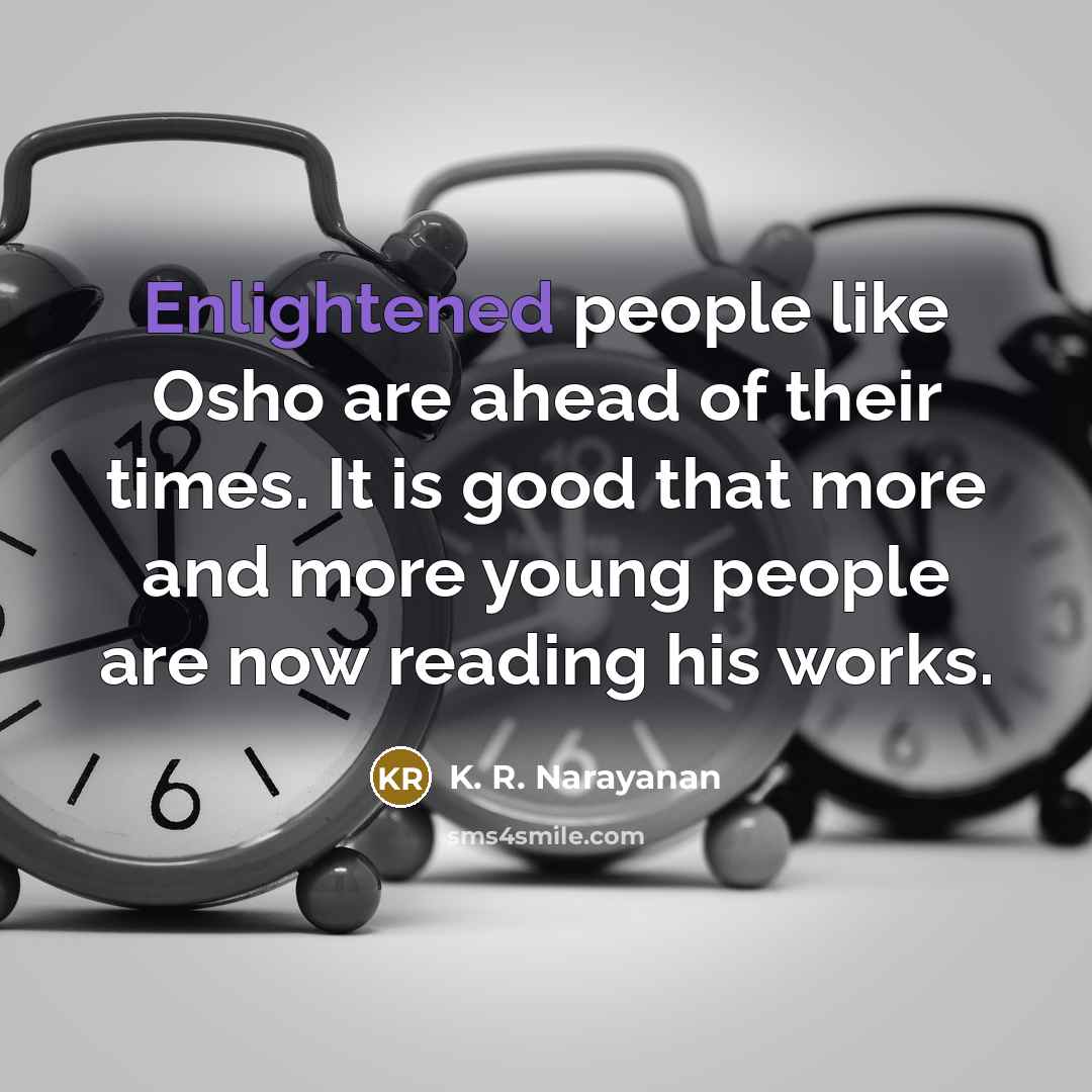 “Enlightened people like Osho are ahead of their times. It…” quote by K. R. Narayanan